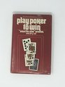 Play poker to win