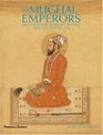 The Mughal Emperors And the Islamic Dynasties of India Iran and Central Asia