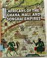 Africans of the Ghana Mali and Songhai Empires