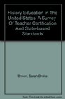 History Education In The United States A Survey  Of Teacher Certification And Statebased Standards