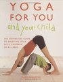 Yoga for You and Your Child  The StepByStep Guide to Enjoying Yoga with Children of All Ages