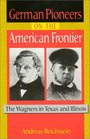 German Pioneers on the American Frontier: The Wagners in Texas and Illinois