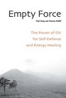 Empty Force  The Power of Chi for SelfDefense and Energy Healing