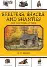 Shelters Shacks and Shanties And How to Make Them