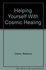 Helping Yourself with Cosmic Healing