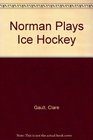 Norman Plays Ice Hockey