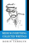 Medium Everything Collected Writings