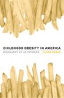 Childhood Obesity in America Biography of an Epidemic