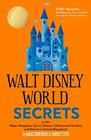 Walt Disney World Secrets to the Magic Kingdom Epcot Disney's Hollywood Studios and Disney's Animal Kingdom