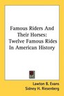 Famous Riders And Their Horses Twelve Famous Rides In American History