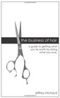 The Business of Hair A guide to getting what you're worth by doing what you love