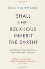 Shall the Religious Inherit the Earth Demography and Politics in the TwentyFirst Century