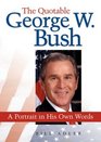 The Quotable George W Bush A Portrait in His Own Words