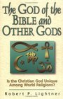 The God of the Bible and Other Gods Is the Christian God Unique Among World Religions