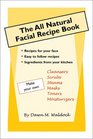 The All Natural Facial Recipe Book