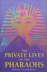 Private Lives of the Pharaohs : Unlocking the Secrets of Egyptian Royalty
