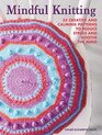Mindful Knitting 35 creative and calming patterns to reduce stress and soothe the mind