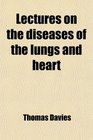Lectures on the diseases of the lungs and heart