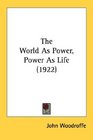 The World As Power Power As Life