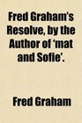 Fred Graham's Resolve by the Author of 'mat and Sofie'