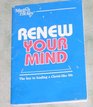 Renew Your Mind: The key to leading a Christ-like life
