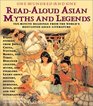 101 ReadAloud Asian Myths and Legends TenMinute Readings from the Worlds BestLoved Asian Literature