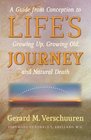 Life's Journey A Guide from Conception to Growing Up Growing Old and Natural Death