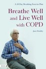 Breathe Well and Live Well with COPD A 28 Day Breathing Exercise Plan