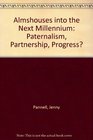 Almshouses into the Next Millennium Paternalism Partnership Progress