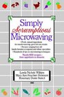 Simply Scrumptious Microwaving  A Collection of Recipes from Simple Everyday to Elegant Gourmet Dishes