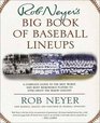 Rob Neyer's Big Book of Baseball Lineups  A Complete Guide to the Best Worst and Most Memorable Players to Ever Grace the Major Leagues