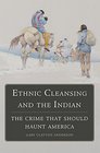 Ethnic Cleansing and the Indian The Crime That Should Haunt America