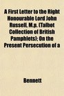 A First Letter to the Right Honourable Lord John Russell Mp  On the Present Persecution of a