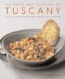 The Food and Cooking of Tuscany Classic Dishes from Tuscany Umbria and La Marche