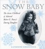 The Snow Baby The Arctic Childhood of Admiral Robert E Peary's Daring Daughter