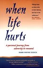 When Life Hurts A Personal Journey from Adversity to Renewal