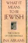 What It Means to Be Jewish The Voices of Our Heritage