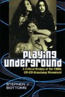 Playing Underground A Critical History of the 1960s OffOffBroadway Movement