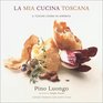 La Mia Cucina Toscana  A Tuscan Cooks in America