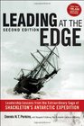 Leading at The Edge Leadership Lessons from the Extraordinary Saga of Shackleton's Antarctic Expedition