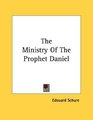 The Ministry Of The Prophet Daniel