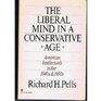 The Liberal Mind in a Conservative Age American Intellectuals in the 1940s and 1950s