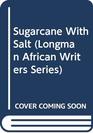 Sugarcane With Salt (Longman African Writers Series)