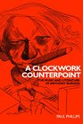 A Clockwork Counterpoint The Music and Literature of Anthony Burgess