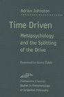 Time Driven  Metapsychology and the Splitting of the Drive