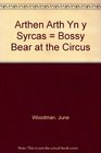 Arthen Arth Yn y Syrcas  Bossy Bear at the Circus