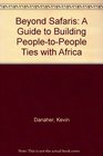 Beyond Safaris A Guide to Building PeopleToPeople Ties With Africa