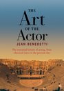 The Art of the Actor The essential history of acting from classical times to the present day