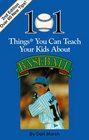 101 Things You Can Teach Your Kids about Baseball 2nd Ed