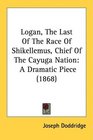 Logan The Last Of The Race Of Shikellemus Chief Of The Cayuga Nation A Dramatic Piece